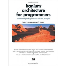 Itanium Architecture for Programmers: Understanding 64-Bit Processors and EPIC Principles