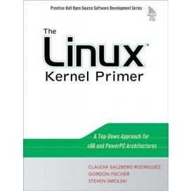 The Linux(R) Kernel Primer : A Top-Down Approach for x86 and PowerPC Architectures