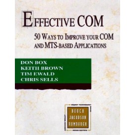 Effective COM: 50 Ways to Improve Your COM and MTS-based Applications, 1st Edition