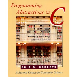 Programming Abstractions in C : A Second Course in Computer Science, 1st Edition
