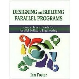 Designing and Building Parallel Programs : Concepts and Tools for Parallel Software Engineering