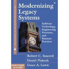 Modernizing Legacy Systems: Software Technologies, Engineering Processes, and Business Practices, 1st Edition