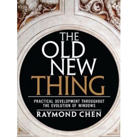 The Old New Thing: Practical Development Throughout the Evolution of Windows, 1st Edition