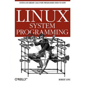 Linux System Programming: Talking Directly to the Kernel and C Library