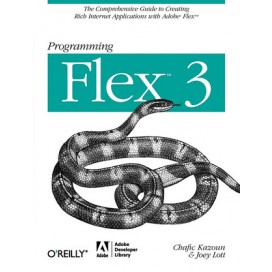 Programming Flex 3: The Comprehensive Guide to Creating Rich Internet Applications with Adobe Flex, 1st Edition