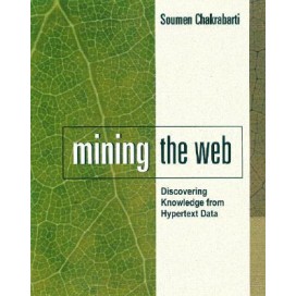 Mining the Web: Discovering Knowledge from Hypertext Data, 1st Edition