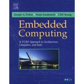 Embedded Computing: A VLIW Approach to Architecture, Compilers and Tools